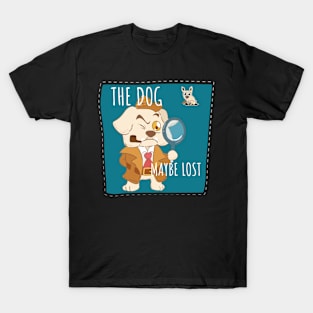 The dog maybe lost T-Shirt